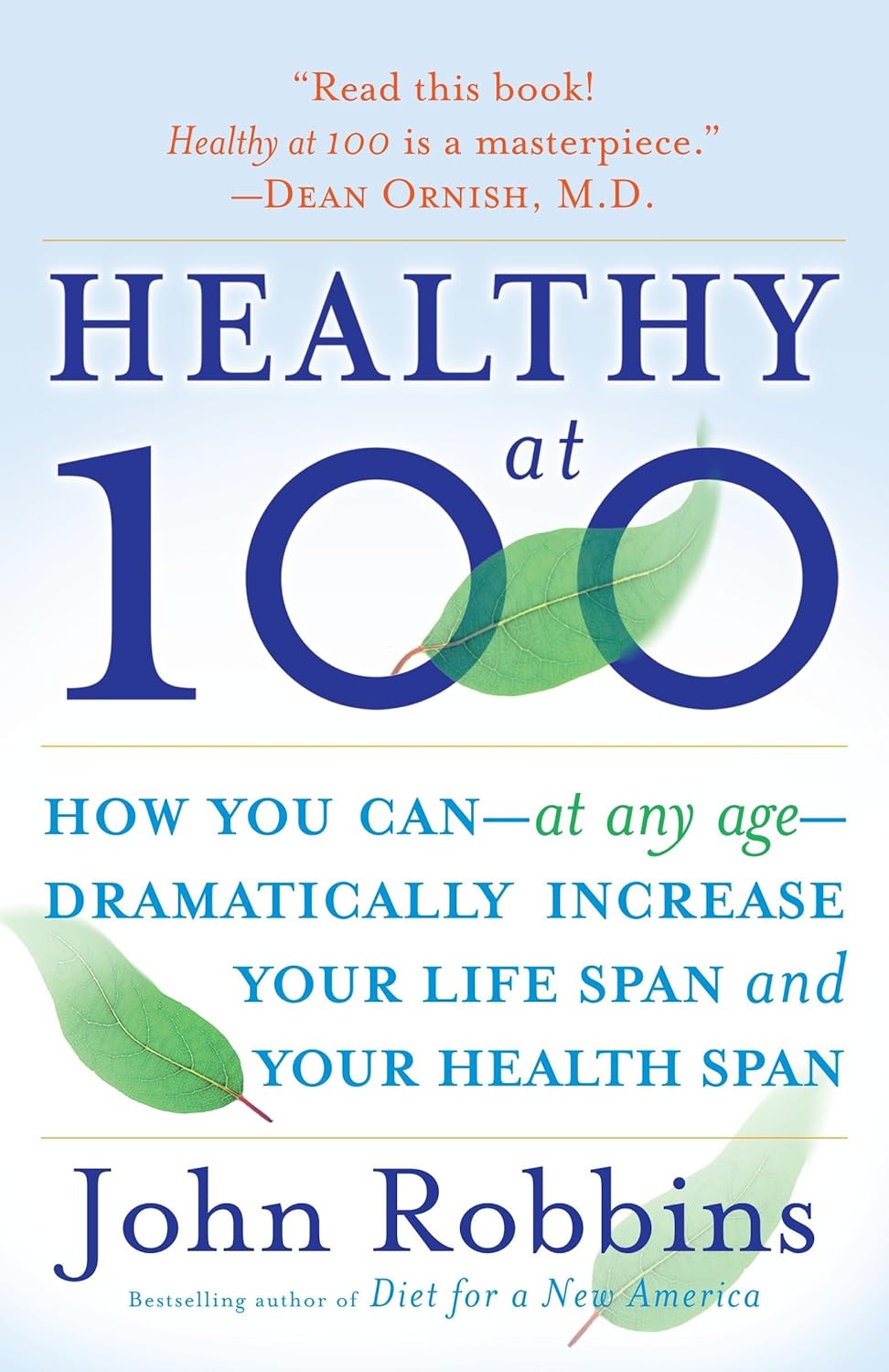 Healthy At 100: How You Can - at any age - Dramatically Increase Your Life Span and Your Health Span